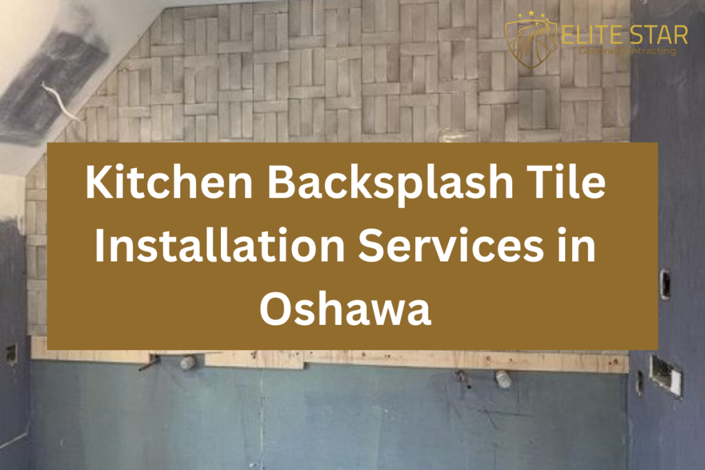 Kitchen Backsplash Tile Installation Services in Oshawa